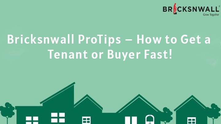 Bricksnwall ProTips – How to Get a Tenant or Buyer Fast!