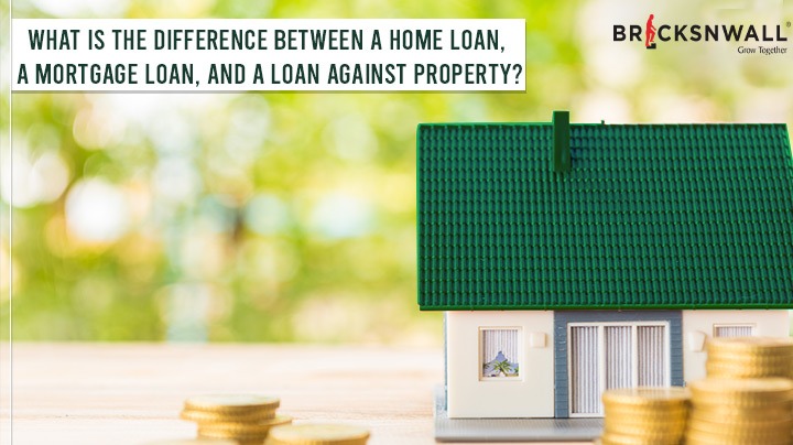 What Is The Difference Between A Home Loan, A Mortgage Loan, And A Loan Against Property?
