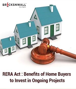 RERA Act: Benefits of Home Buyers to Invest in Ongoing Projects
