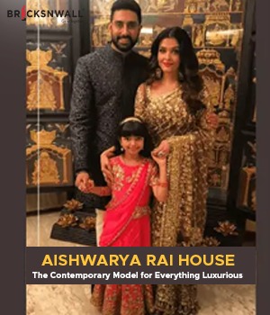 Aishwarya Rai House: The Contemporary Model for Everything Luxurious