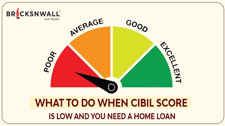 What to do when CIBIL Score is low and you Need a Home Loan