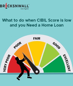What to do when CIBIL Score is low and you Need a Home Loan