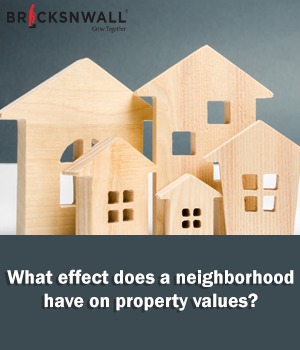 What effect does a neighborhood have on property values?