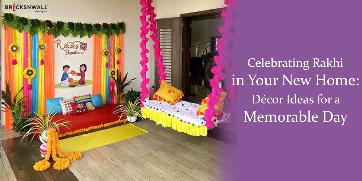 Celebrating Rakhi in Your New Home: Decor Ideas for a Memorable Day