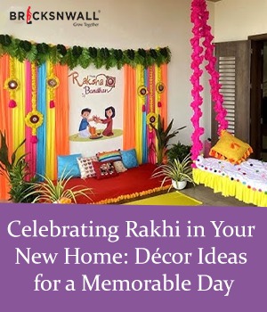 Celebrating Rakhi in Your New Home: Decor Ideas for a Memorable Day