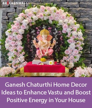 Ganesh Chaturthi Home Decor Ideas to Enhance Vastu and Boost Positive Energy in Your House