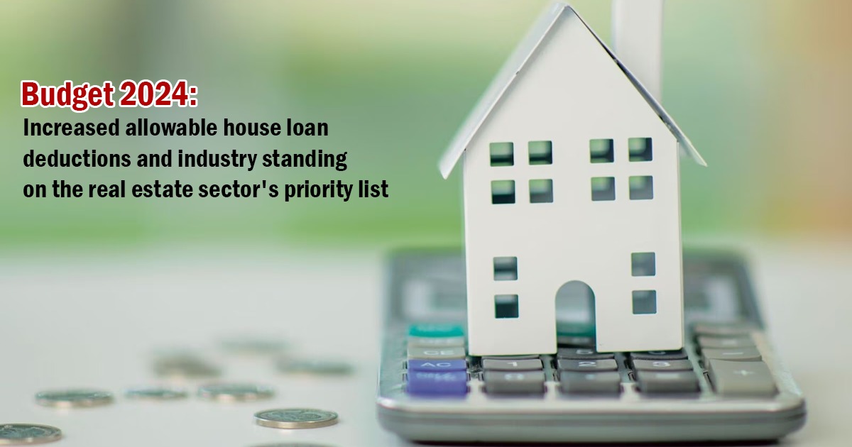 Budget 2024: Increased allowable house loan deductions and industry standing on the real estate priority list