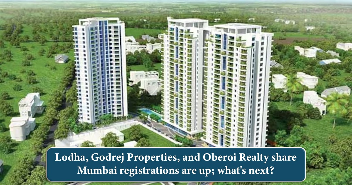 Lodha, Godrej Properties, and Oberoi Realty share: Mumbai registrations are up; what's next?