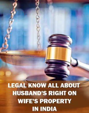 Legal Know all about Husband’s Right on Wife’s Property in India