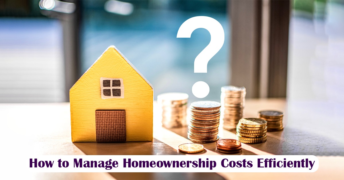 How to Manage Homeownership Costs Efficiently