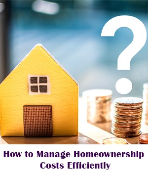 How to Manage Homeownership Costs Efficiently