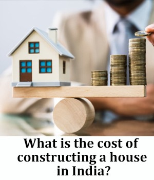 What is the cost of constructing a house in India?