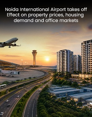 Noida International Airport takes off: Effect on property prices, housing demand and office markets